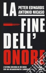 La fine dell'onore. L'ultima guerra di un boss che ha insanguinato l'America libro