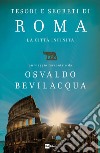 Tesori e segreti di Roma. La città infinita libro