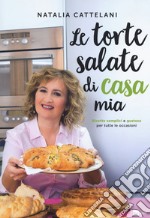 Le torte salate di casa mia. Ricette semplici e gustose per tutte le occasioni libro