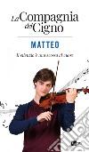 Matteo. Il silenzio è una scossa al cuore. La Compagnia del Cigno libro