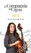 Sofia. Un po' più grande di così. La Compagnia del Cigno libro