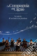 La Compagnia del Cigno. La storia di un'amicizia favolosa libro