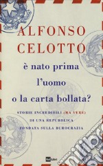 È nato prima l'uomo o la carta bollata? Storie incredibili (ma vere) di una Repubblica fondata sulla burocrazia libro