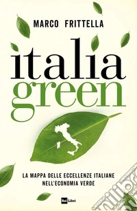 Italia green. La mappa delle eccellenze italiane nell?economia verde