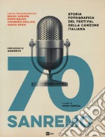 70 Sanremo. Storia fotografica del festival della canzone italiana. Ediz. illustrata libro