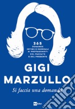 Si faccia una domanda. 365 domande intime e surreali ai protagonisti del passato e del presente libro