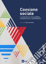 Coesione sociale. La sfida del servizio pubblico radiotelevisivo e multimediale libro