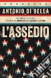 L'assedio. Washington, 06/01/2021. Cronaca del giorno che ha cambiato la storia libro di Di Bella Antonio