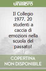 Il Collegio 1977. 20 studenti a caccia di emozioni nella scuola del passato! libro