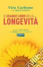 Il grande libro della longevità. Come vivere bene e a lungo con i consigli di «Buongiorno benessere» libro