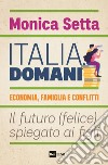 Italia, domani. Economia, famiglia e conflitti. Il futuro (felice) spiegato ai figli libro