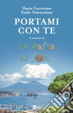 Portami con te. Il romanzo di Un posto al sole