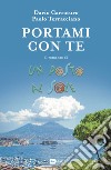 Portami con te. Il romanzo di Un posto al sole libro di Carraturo Dario Terracciano Paolo