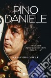 Pino Daniele. «Tutto quello che mi ha dato emozione viene alla luce» libro di Alessandro Daniele