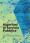 Algoritmi di servizio pubblico. Sistemi di raccomandazione ed engagement per le nuove piattaforme multimediali pubbliche libro