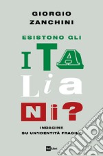 Esistono gli italiani? Indagine su un'identità fragile libro