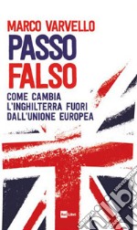 Passo falso. Come cambia l'Inghilterra fuori dall'Unione Europea libro