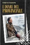 I diari del Provinciale. Luoghi, storie, persone dell'Italia più vera libro