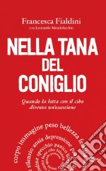 Nella tana del coniglio. QUando la lotta con il cibo diventa un'ossessione libro