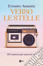 Verso le stelle. 150 canzoni per sentirsi vivi libro