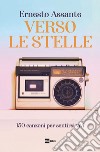 Verso le stelle. 150 canzoni per sentirsi vivi libro