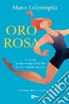 Oro rosa. Le donne che hanno portato l'Italia in cima al podio olimpico libro