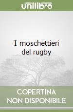 I moschettieri del rugby libro