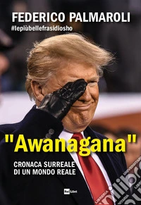 «Awanagana». Cronaca surreale di un mondo reale libro