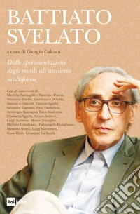 Battiato svelato. Dalle sperimentazioni degli esordi all'universo multiforme libro