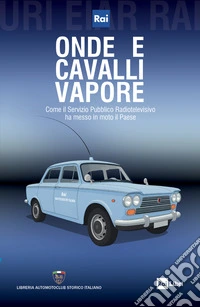 Onde e cavalli vapore. Come il servizio pubblico ha messo in moto il paese libro