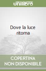 Dove la luce ritorna libro