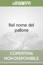 Nel nome del pallone libro