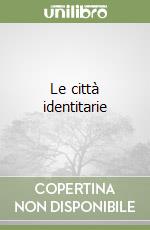Le città identitarie libro