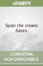 Spazi che creano futuro libro