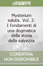 Mysterium salutis. Vol. 2: I fondamenti di una dogmatica della storia della salvezza (2) libro