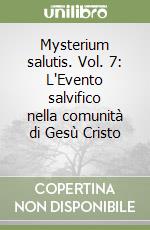 Mysterium salutis. Vol. 7: L'Evento salvifico nella comunità di Gesù Cristo (1) libro