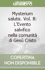 Mysterium salutis. Vol. 8: L'Evento salvifico nella comunità di Gesù Cristo (2) libro