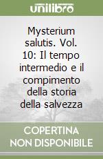 Mysterium salutis. Vol. 10: Il tempo intermedio e il compimento della storia della salvezza (1) libro