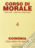 Corso di morale. Vol. 4: Koinonia. Etica della vita sociale (2)