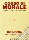 Corso di morale. Vol. 4: Koinonia. Etica della vita sociale (2) libro