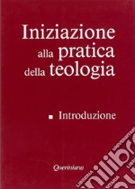 Iniziazione alla pratica della teologia. Vol. 1: Introduzione