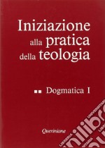 Iniziazione alla pratica della teologia. Vol. 2: Dogmatica (1) libro