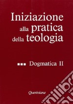 Iniziazione alla pratica della teologia. Vol. 3: Dogmatica (2) libro