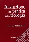 Iniziazione alla pratica della teologia. Vol. 3: Dogmatica (2) libro