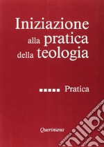 Iniziazione alla pratica della teologia. Vol. 5: Pratica