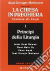 La Chiesa in preghiera. Introduzione alla liturgia. Vol. 1: Principi della liturgia libro