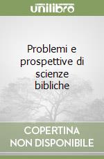 Problemi e prospettive di scienze bibliche libro