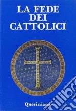 La fede dei cattolici. Catechesi fondamentale libro