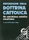 Esposizione della dottrina cattolica. Un catechismo cattolico americano libro di Dyer G. J. (cur.)