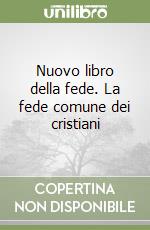 Nuovo libro della fede. La fede comune dei cristiani libro